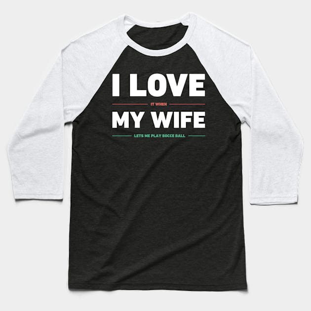 I Love My Wife | Funny Bocce Ball Design Baseball T-Shirt by Wizardmode